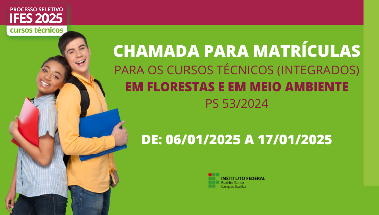 CHAMADA PARA MATRÍCULA - PS 53/2024 - PARA OS CURSOS TÉCNICOS INTEGRADOS EM FLORESTAS E MEIO AMBIENTE