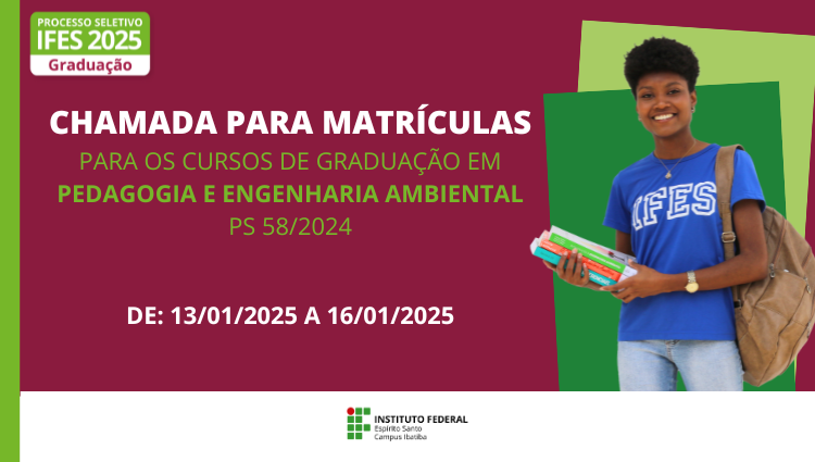 CHAMADA PARA MATRÍCULA - PS 58/2024 - PARA OS CURSOS DE GRADUAÇÃO EM PEDAGOGIA E ENGENHARIA AMBIENTAL