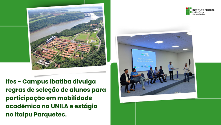 Ifes - Campus Ibatiba divulga regras de seleção de alunos para participação em mobilidade acadêmica na UNILA e estágio no Itaipu Parquetec