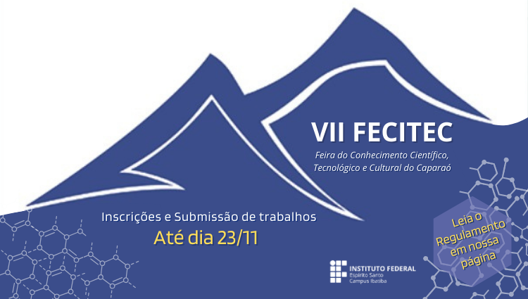 VII FECITEC - FEIRA DO CONHECIMENTO CIENTÍFICO, TECNOLÓGICO E CULTURAL DO CAPARAÓ