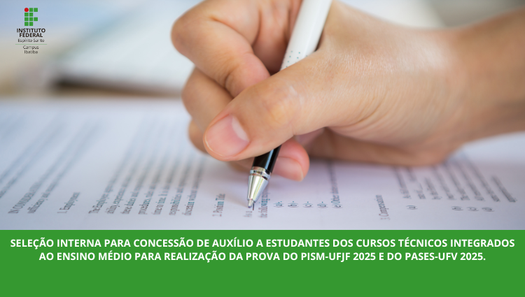 SELEÇÃO INTERNA PARA CONCESSÃO DE AUXÍLIO A ESTUDANTES DOS CURSOS TÉCNICOS INTEGRADOS AO ENSINO MÉDIO PARA REALIZAÇÃO DA PROVA DO PISM-UFJF 2025 E DO PASES-UFV 2025.