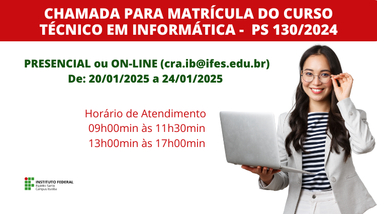 CHAMADA DE MATRÍCULAS - CURSO TÉCNICO EM INFORMÁTICA - PS 130/2024